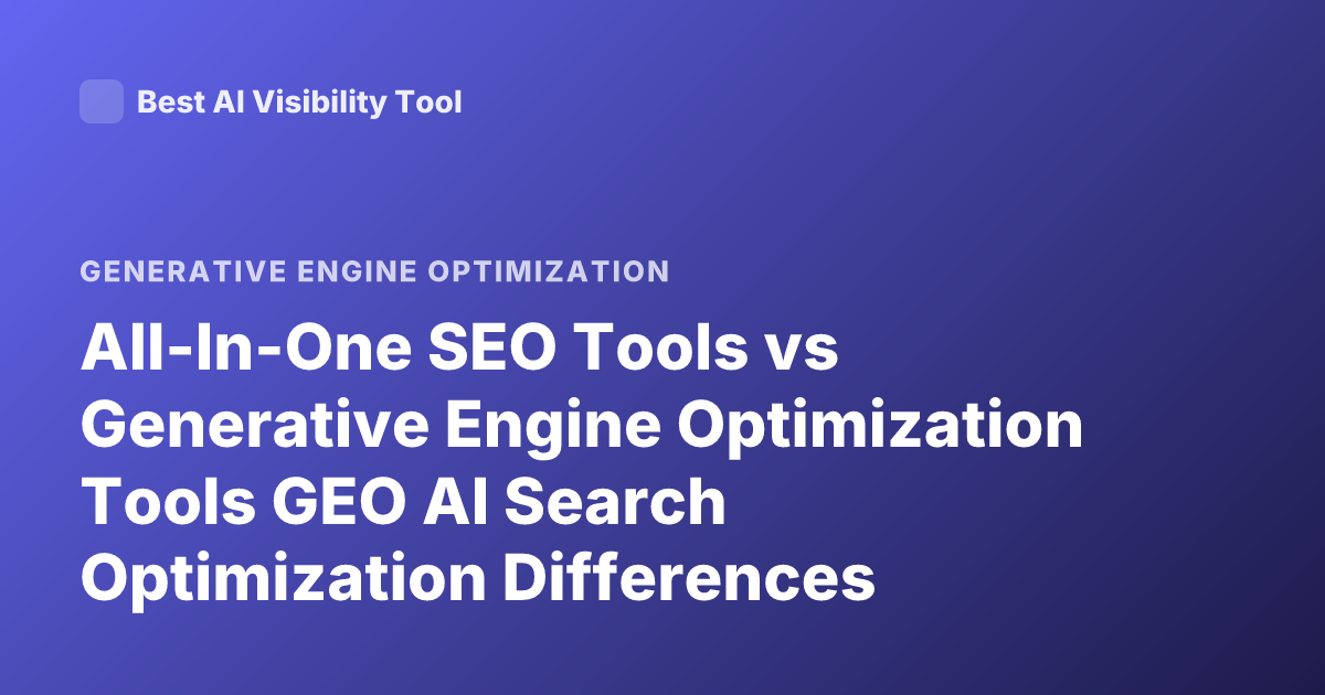 All-In-One SEO Tools vs Generative Engine Optimization Tools GEO AI Search Optimization Differences