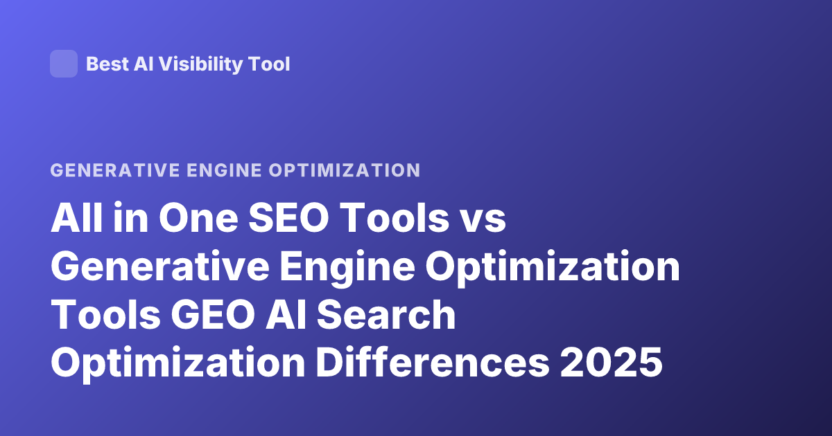 All in One SEO Tools vs Generative Engine Optimization Tools GEO AI Search Optimization Differences 2025