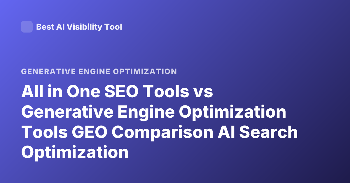 All in One SEO Tools vs Generative Engine Optimization Tools GEO Comparison AI Search Optimization