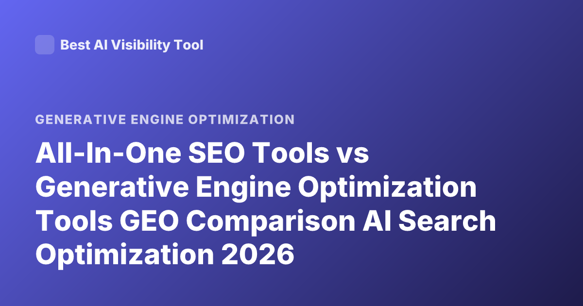 All-In-One SEO Tools vs Generative Engine Optimization Tools GEO Comparison AI Search Optimization 2026