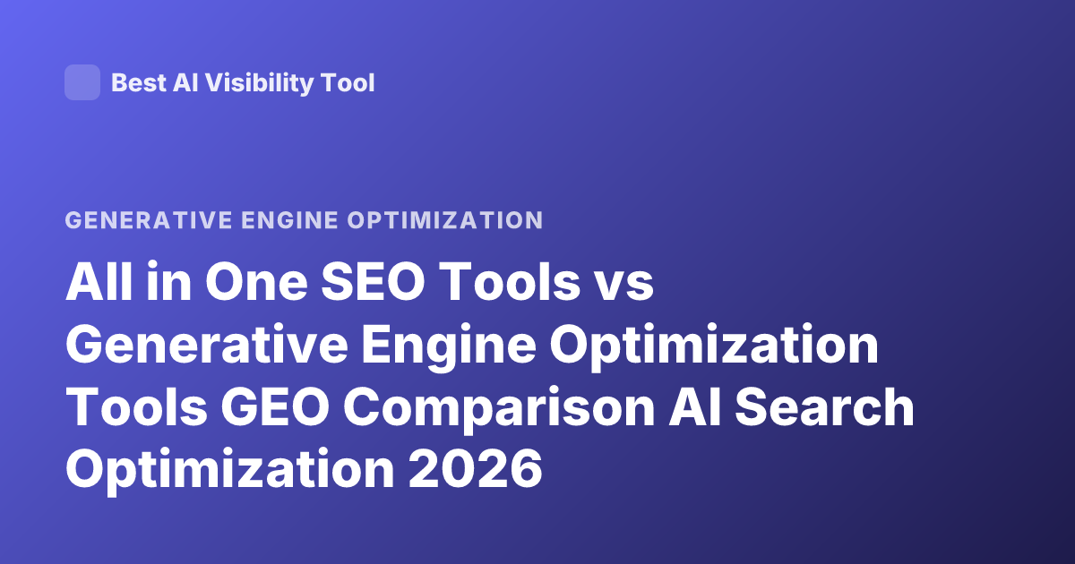 All in One SEO Tools vs Generative Engine Optimization Tools GEO Comparison AI Search Optimization 2026