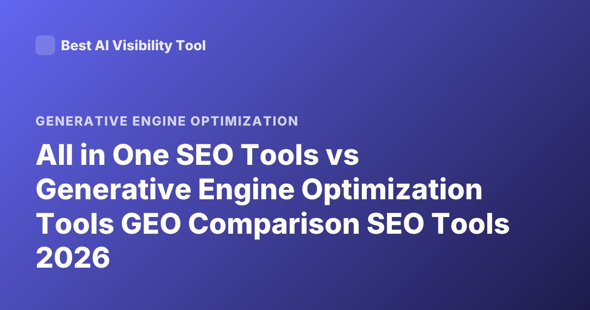 All in One SEO Tools vs Generative Engine Optimization Tools GEO Comparison SEO Tools 2026