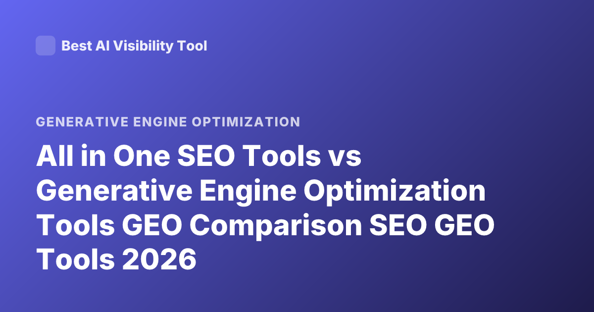 All in One SEO Tools vs Generative Engine Optimization Tools GEO Comparison SEO GEO Tools 2026