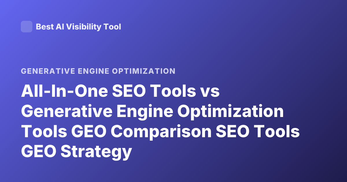 All-In-One SEO Tools vs Generative Engine Optimization Tools GEO Comparison SEO Tools GEO Strategy