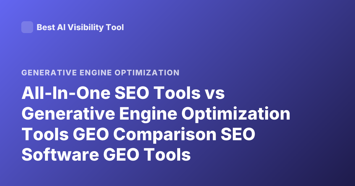 All-In-One SEO Tools vs Generative Engine Optimization Tools GEO Comparison SEO Software GEO Tools