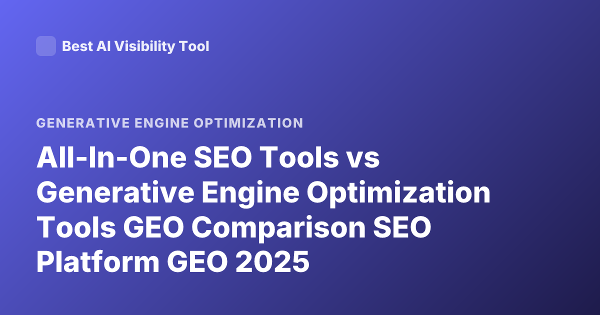 All-In-One SEO Tools vs Generative Engine Optimization Tools GEO Comparison SEO Platform GEO 2025