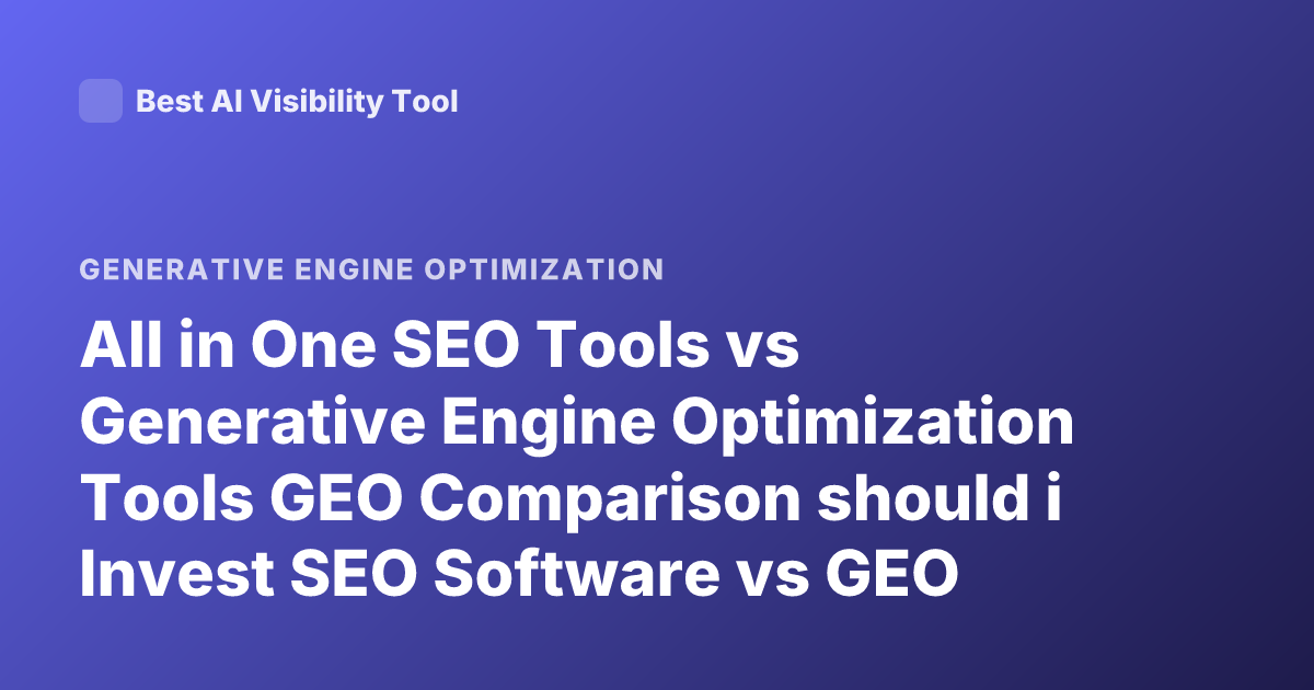 All in One SEO Tools vs Generative Engine Optimization Tools GEO Comparison should i Invest SEO Software vs GEO Tools