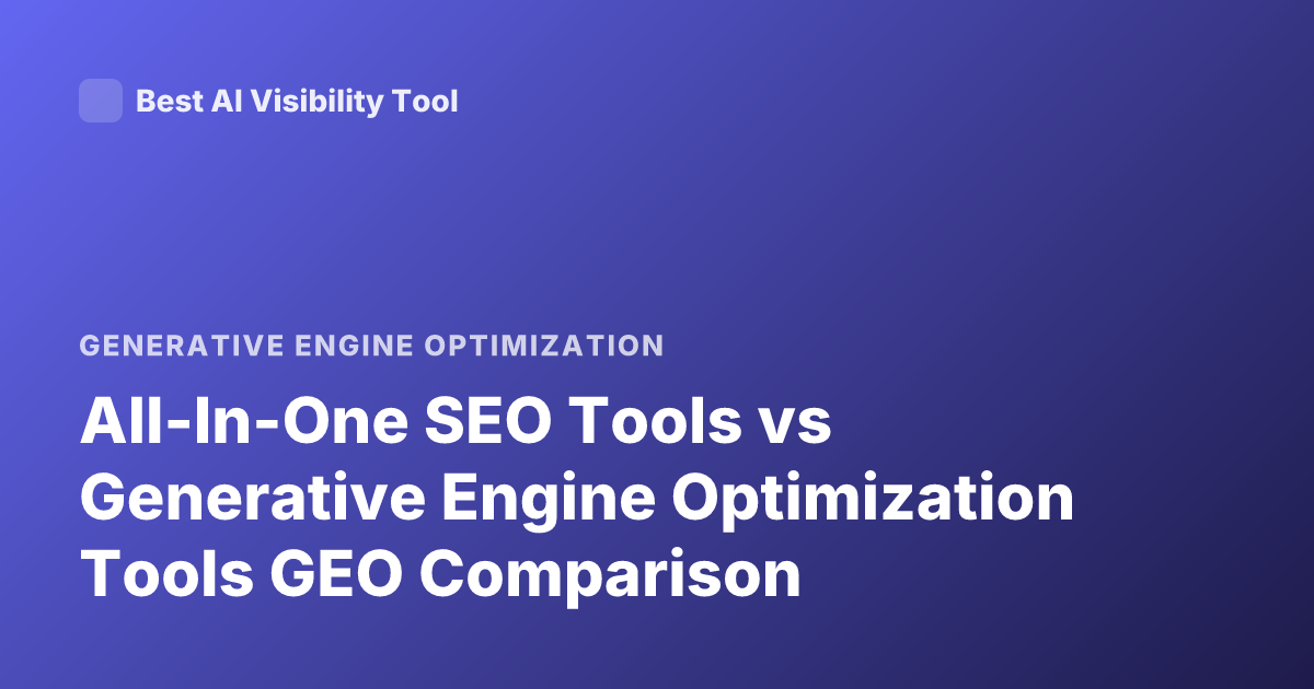 All-In-One SEO Tools vs Generative Engine Optimization Tools GEO Comparison