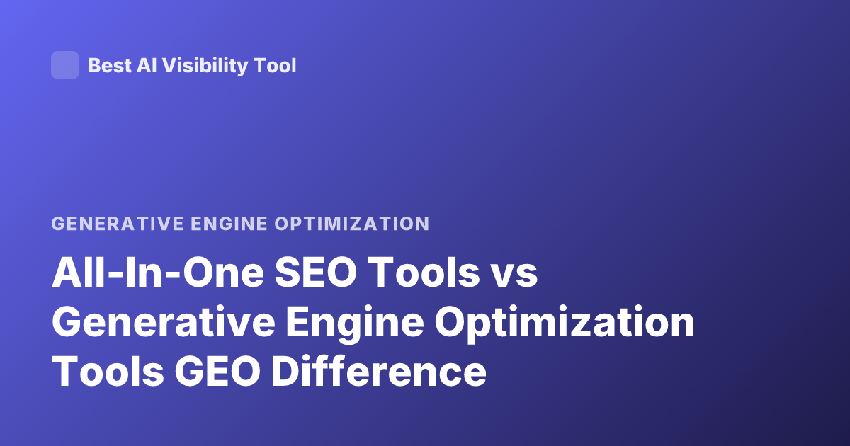 All-In-One SEO Tools vs Generative Engine Optimization Tools GEO Difference