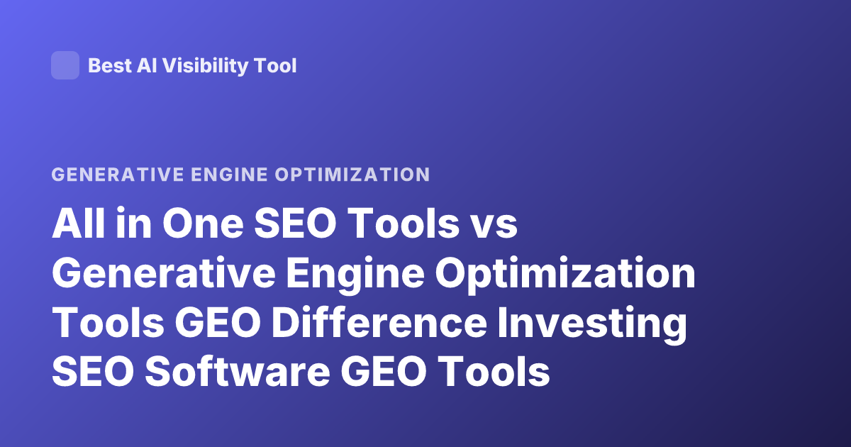 All in One SEO Tools vs Generative Engine Optimization Tools GEO Difference Investing SEO Software GEO Tools