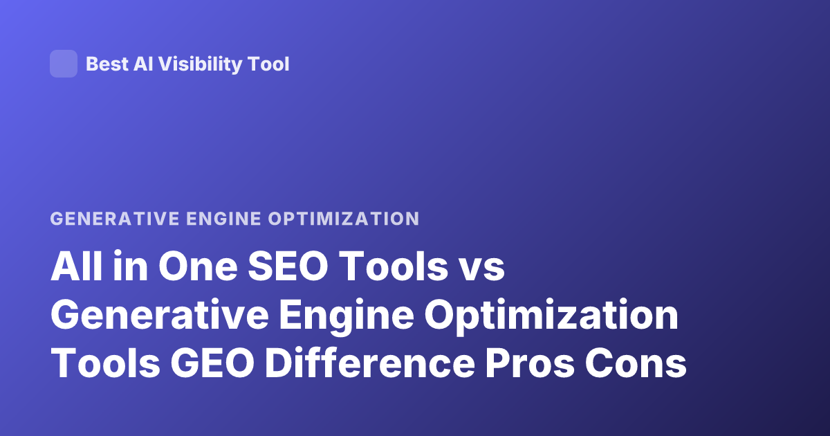 All in One SEO Tools vs Generative Engine Optimization Tools GEO Difference Pros Cons
