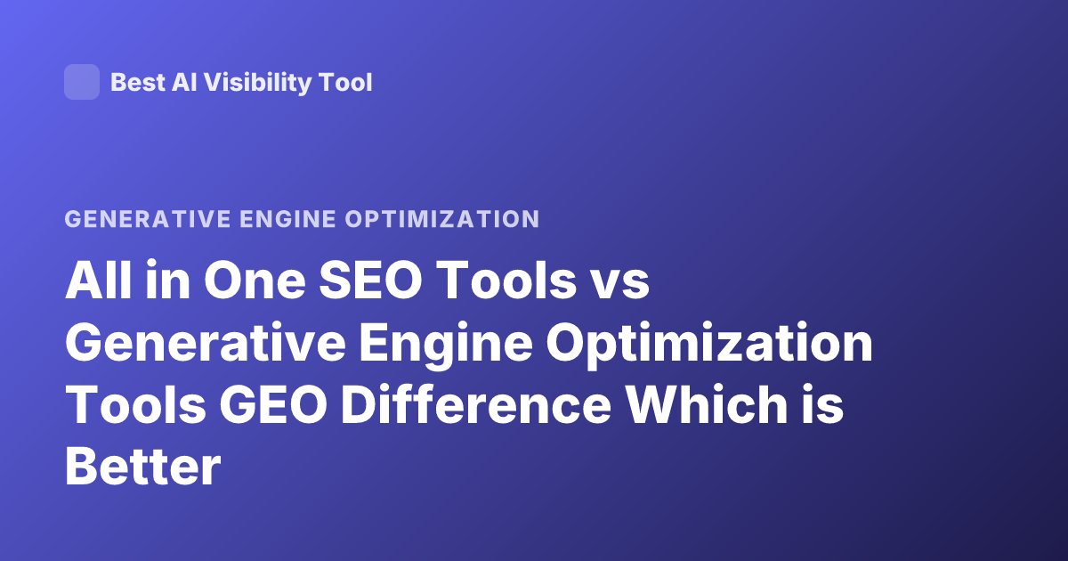 All in One SEO Tools vs Generative Engine Optimization Tools GEO Difference Which is Better