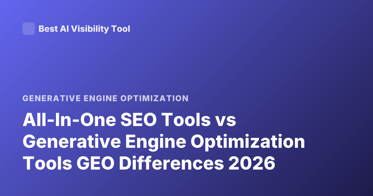 All-In-One SEO Tools vs Generative Engine Optimization Tools GEO Differences 2026