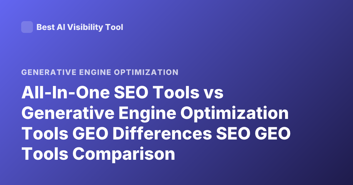 All-In-One SEO Tools vs Generative Engine Optimization Tools GEO Differences SEO GEO Tools Comparison
