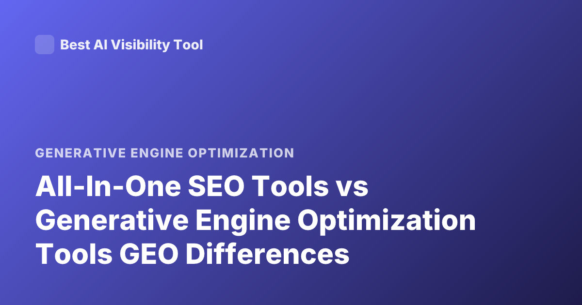 All-In-One SEO Tools vs Generative Engine Optimization Tools GEO Differences