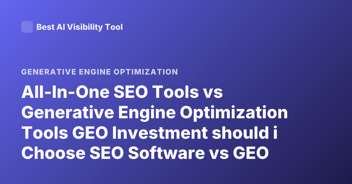 All-In-One SEO Tools vs Generative Engine Optimization Tools GEO Investment should i Choose SEO Software vs GEO Tools 2026