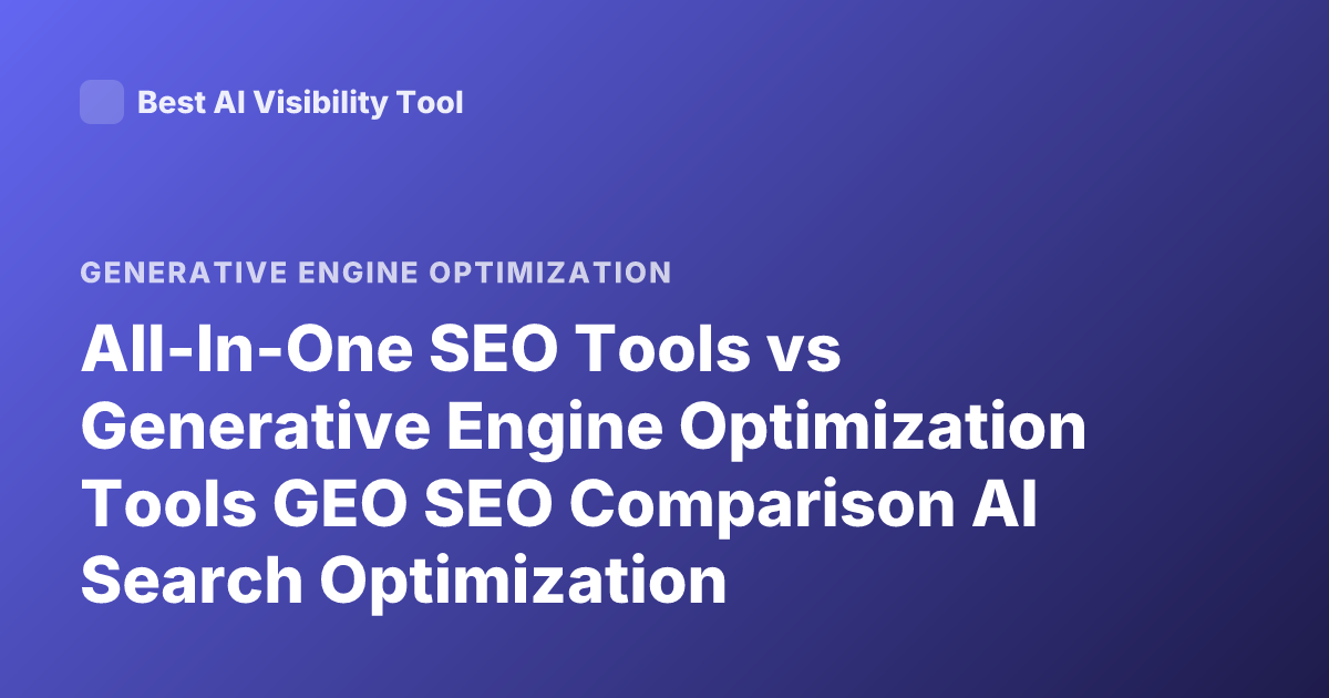 All-In-One SEO Tools vs Generative Engine Optimization Tools GEO SEO Comparison AI Search Optimization