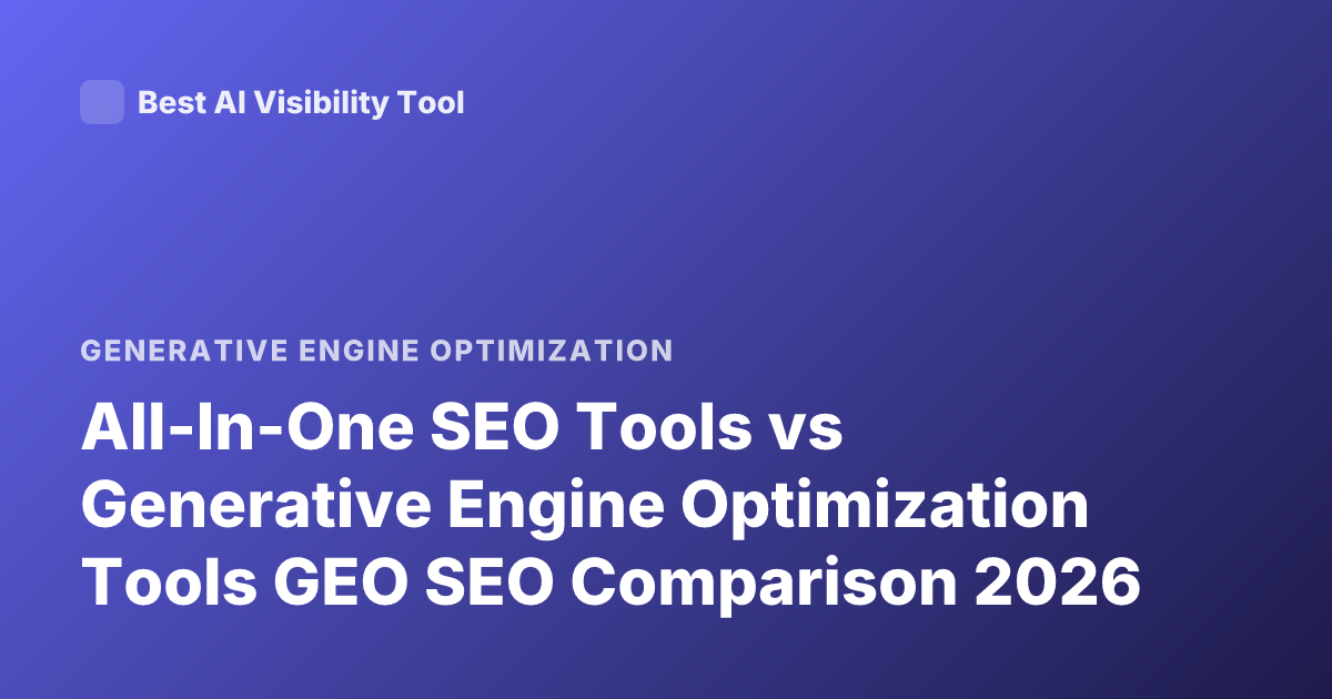 All-In-One SEO Tools vs Generative Engine Optimization Tools GEO SEO Comparison 2026