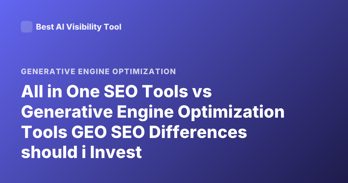 All in One SEO Tools vs Generative Engine Optimization Tools GEO SEO Differences should i Invest