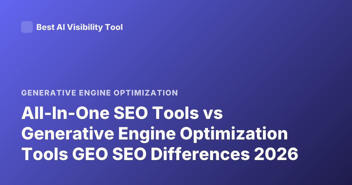 All-In-One SEO Tools vs Generative Engine Optimization Tools GEO SEO Differences 2026