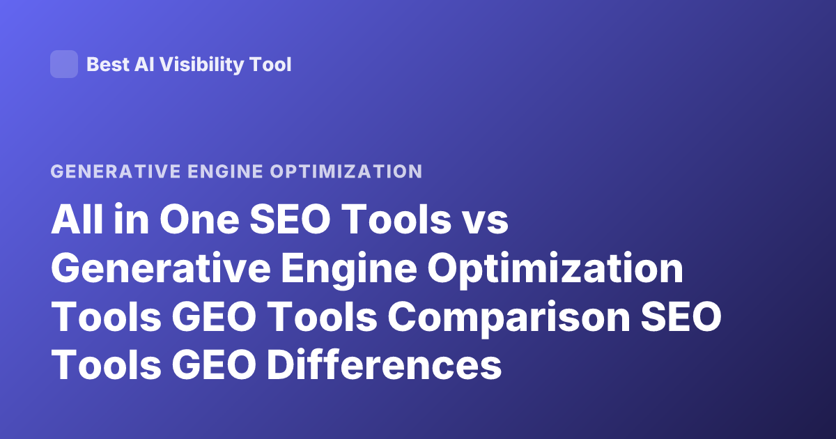 All in One SEO Tools vs Generative Engine Optimization Tools GEO Tools Comparison SEO Tools GEO Differences