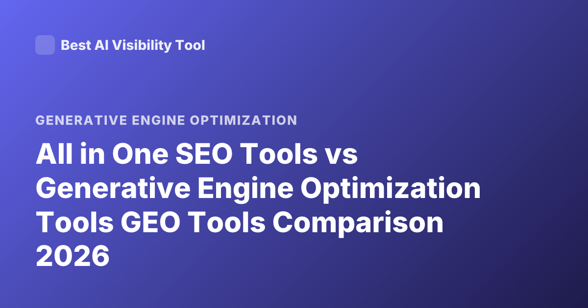 All in One SEO Tools vs Generative Engine Optimization Tools GEO Tools Comparison 2026