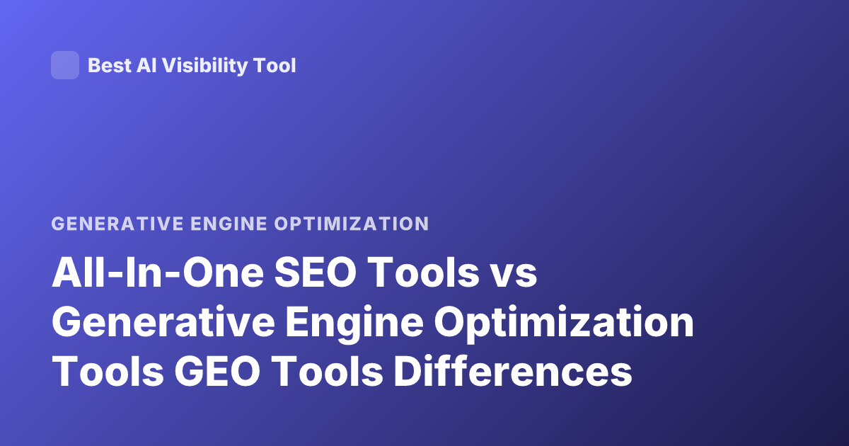 All-In-One SEO Tools vs Generative Engine Optimization Tools GEO Tools Differences