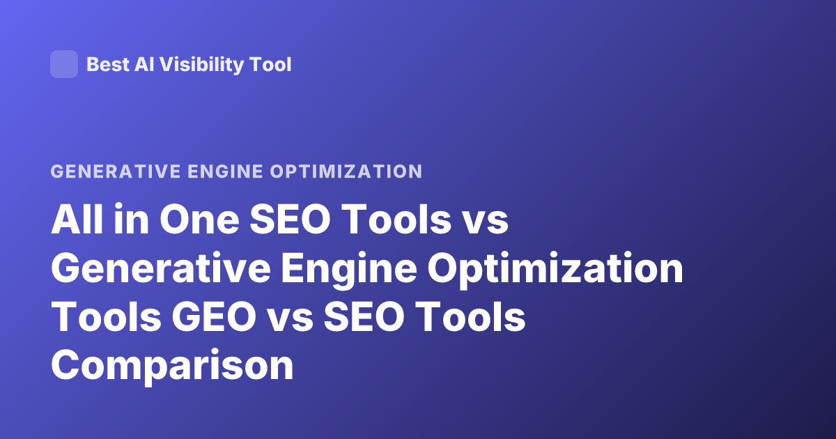All in One SEO Tools vs Generative Engine Optimization Tools GEO vs SEO Tools Comparison
