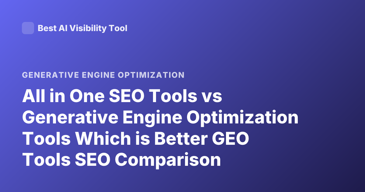 All in One SEO Tools vs Generative Engine Optimization Tools Which is Better GEO Tools SEO Comparison