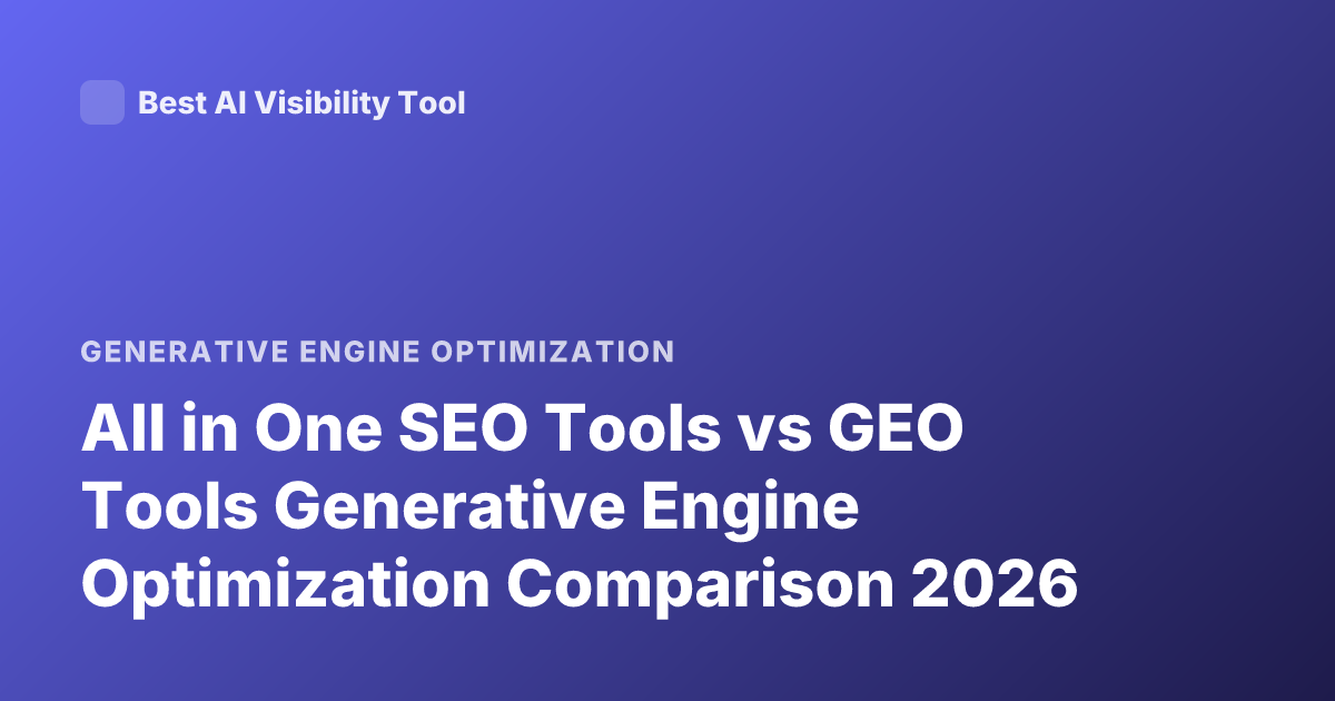 All in One SEO Tools vs GEO Tools Generative Engine Optimization Comparison 2026