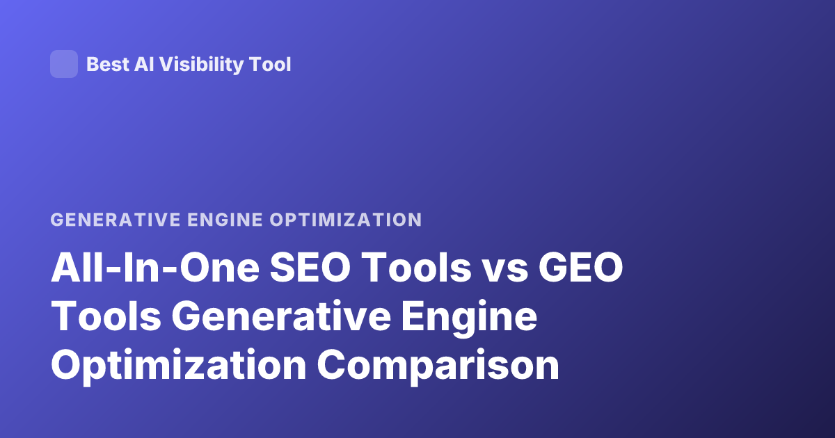 All-In-One SEO Tools vs GEO Tools Generative Engine Optimization Comparison