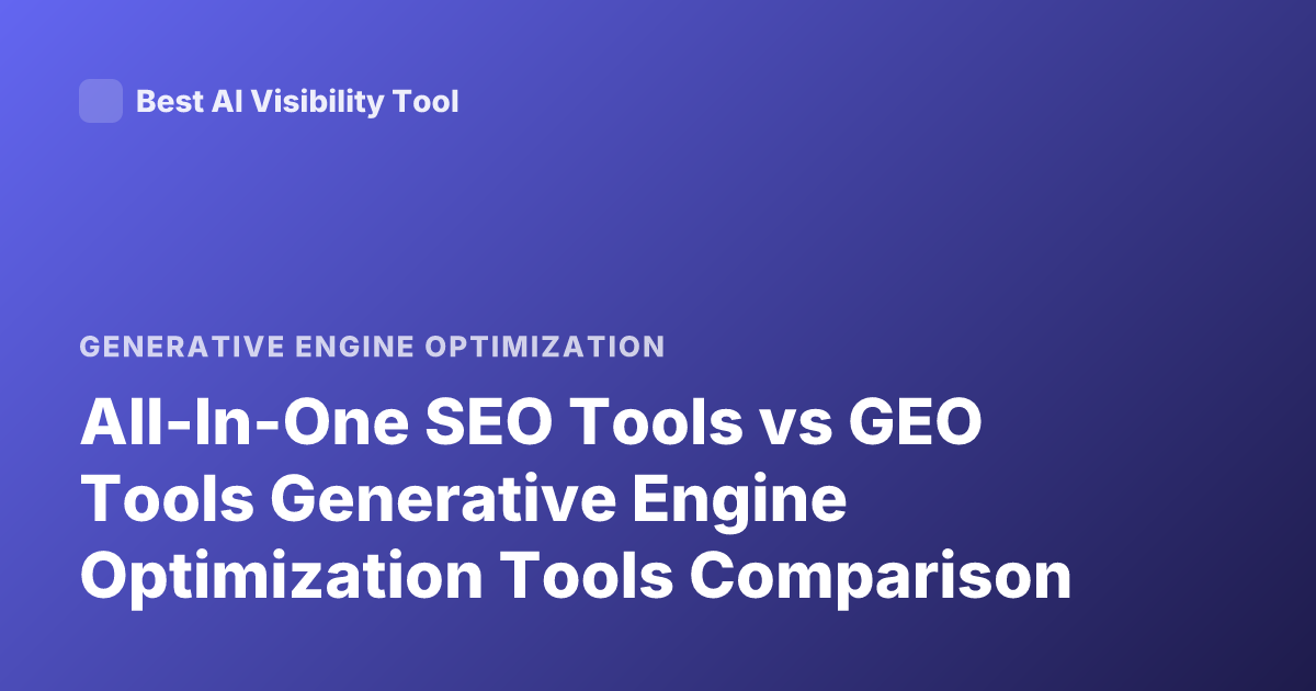All-In-One SEO Tools vs GEO Tools Generative Engine Optimization Tools Comparison