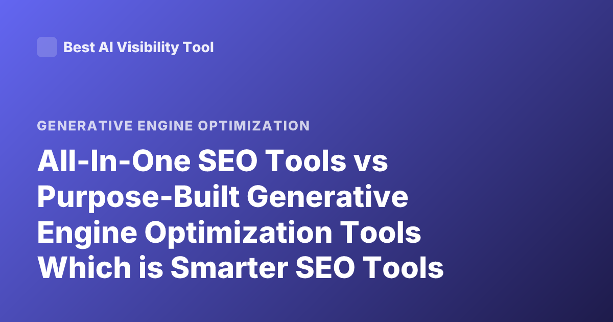 All-In-One SEO Tools vs Purpose-Built Generative Engine Optimization Tools Which is Smarter SEO Tools Generative SEO Optimization Tools
