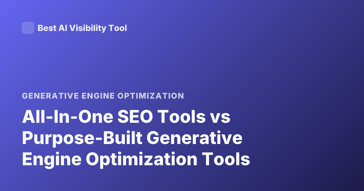 All-In-One SEO Tools vs Purpose-Built Generative Engine Optimization Tools