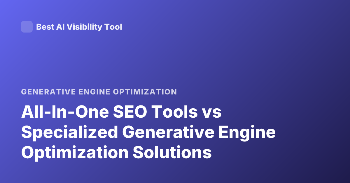 All-In-One SEO Tools vs Specialized Generative Engine Optimization Solutions