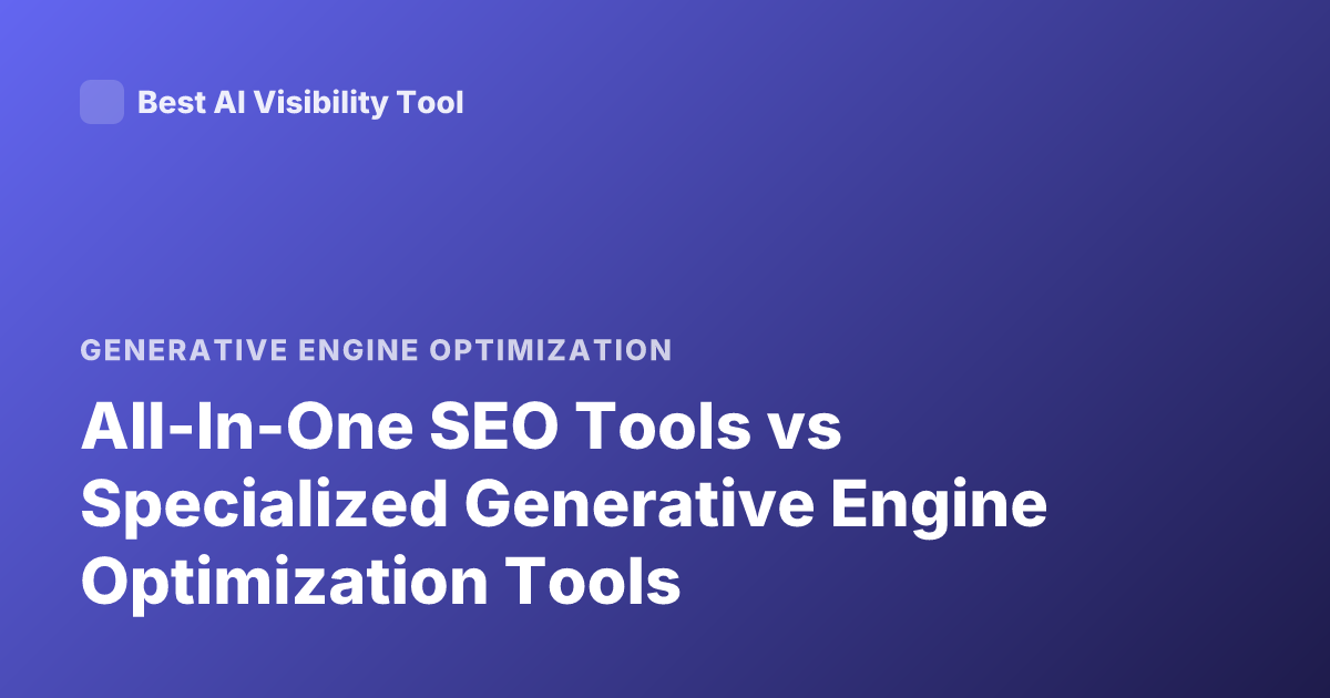 All-In-One SEO Tools vs Specialized Generative Engine Optimization Tools