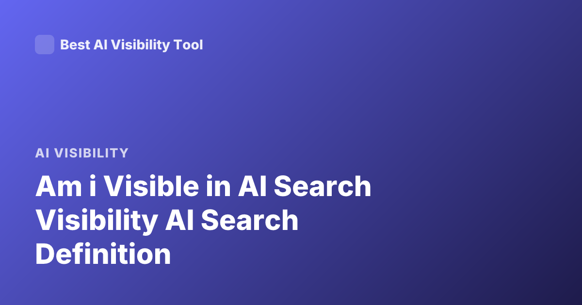 Am i Visible in AI Search Visibility AI Search Definition