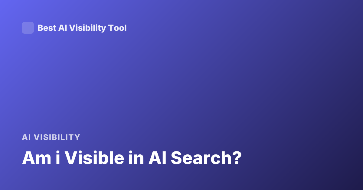 Am i Visible in AI Search?