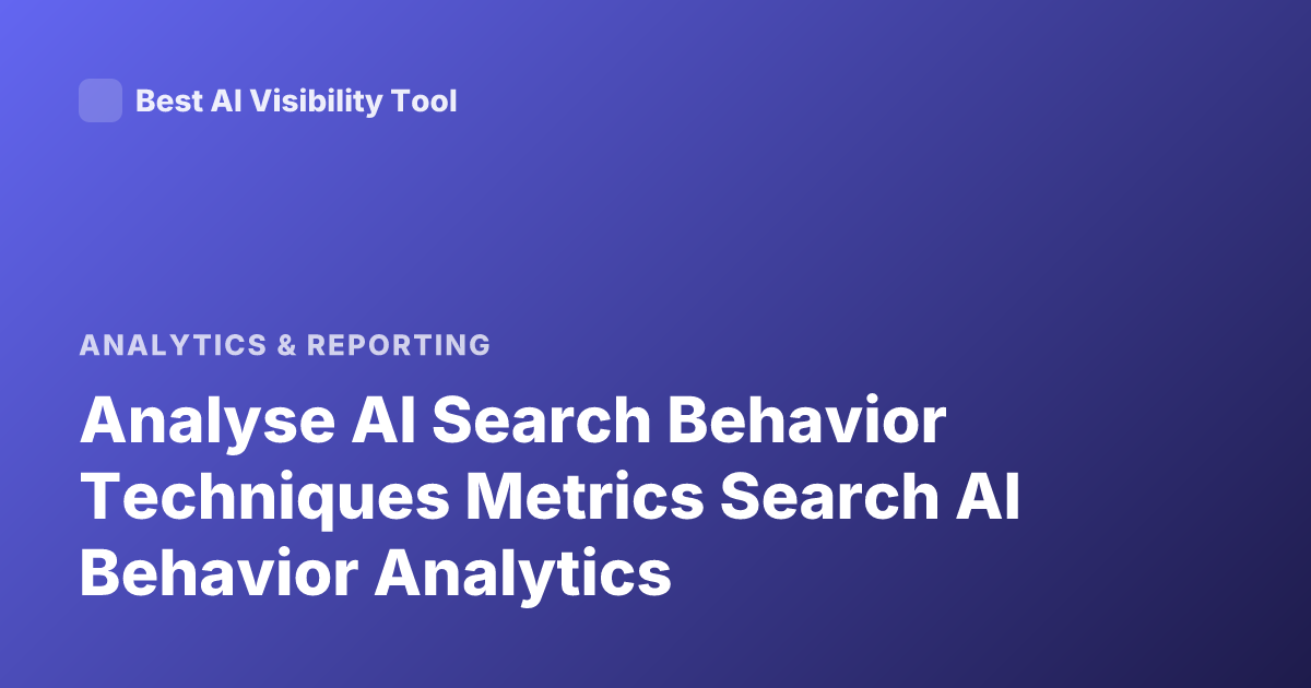 Analyse AI Search Behavior Techniques Metrics Search AI Behavior Analytics