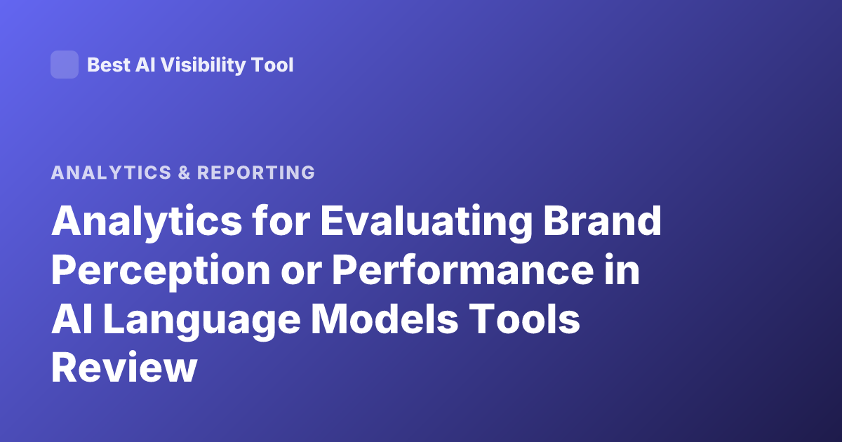 Analytics for Evaluating Brand Perception or Performance in AI Language Models Tools Review