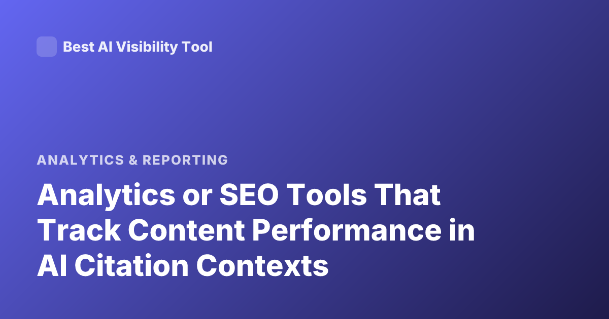 Analytics or SEO Tools That Track Content Performance in AI Citation Contexts