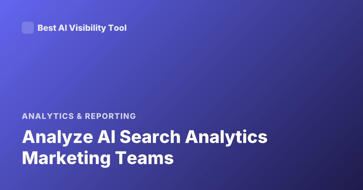 Analyze AI Search Analytics Marketing Teams