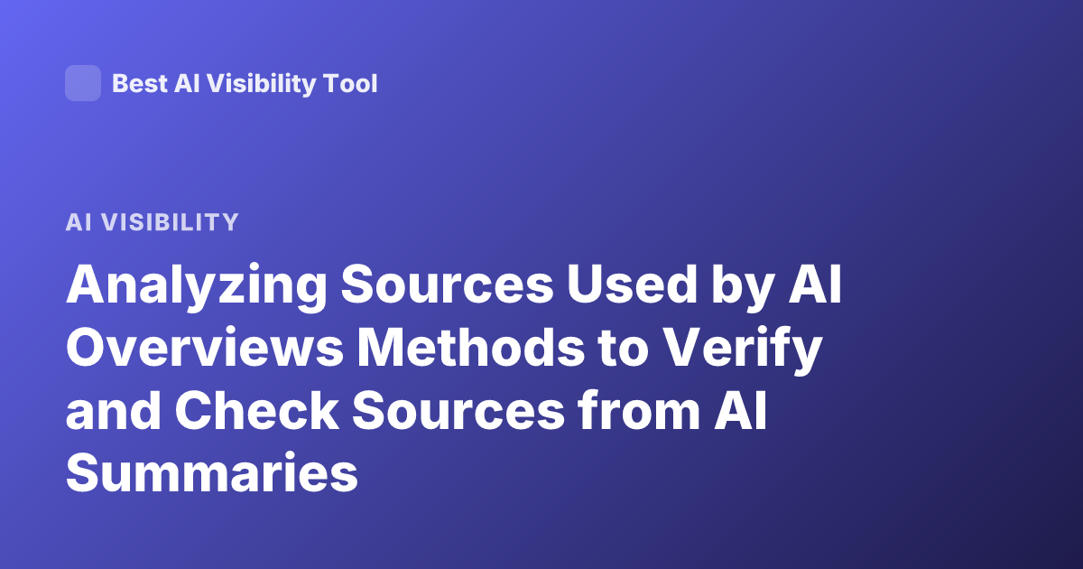 Analyzing Sources Used by AI Overviews Methods to Verify and Check Sources from AI Summaries