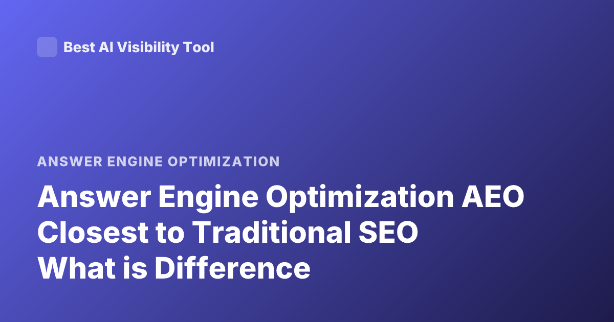 Answer Engine Optimization AEO Closest to Traditional SEO What is Difference