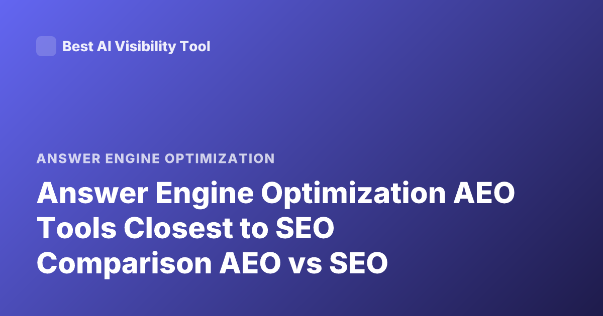 Answer Engine Optimization AEO Tools Closest to SEO Comparison AEO vs SEO