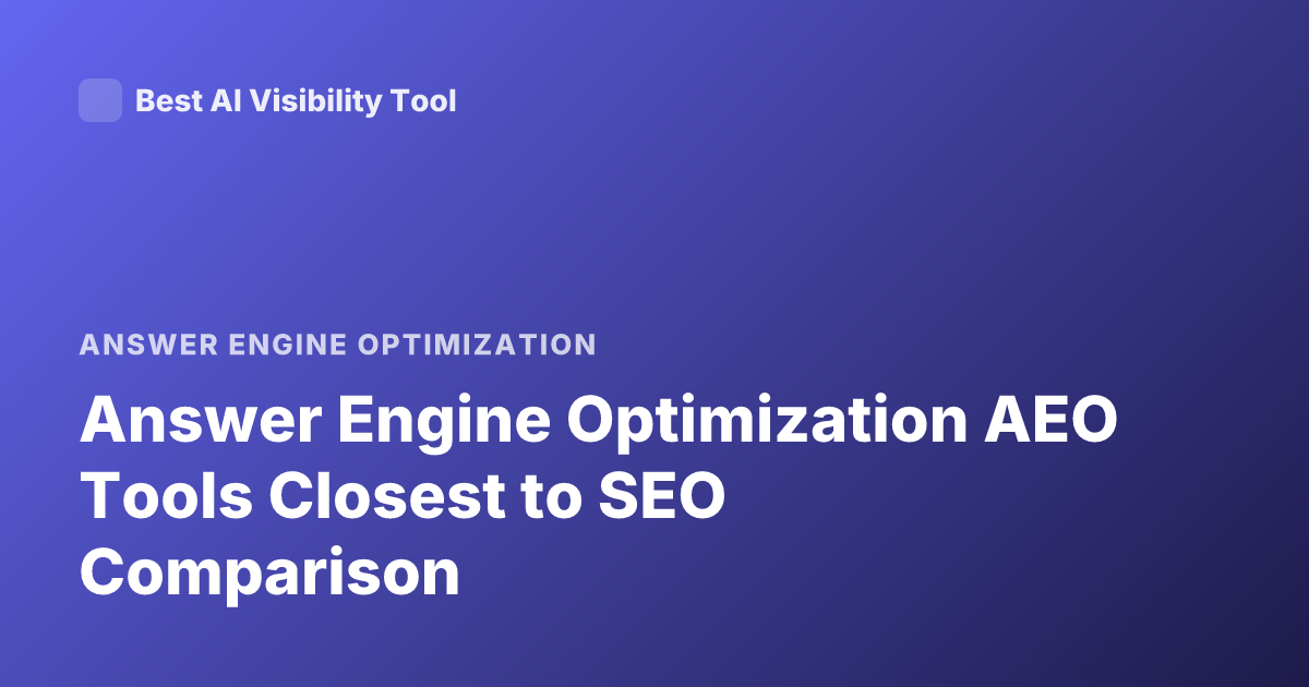 Answer Engine Optimization AEO Tools Closest to SEO Comparison