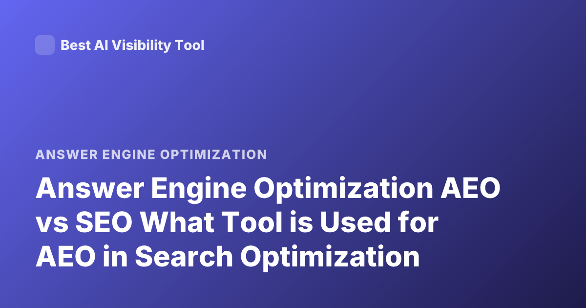 Answer Engine Optimization AEO vs SEO What Tool is Used for AEO in Search Optimization