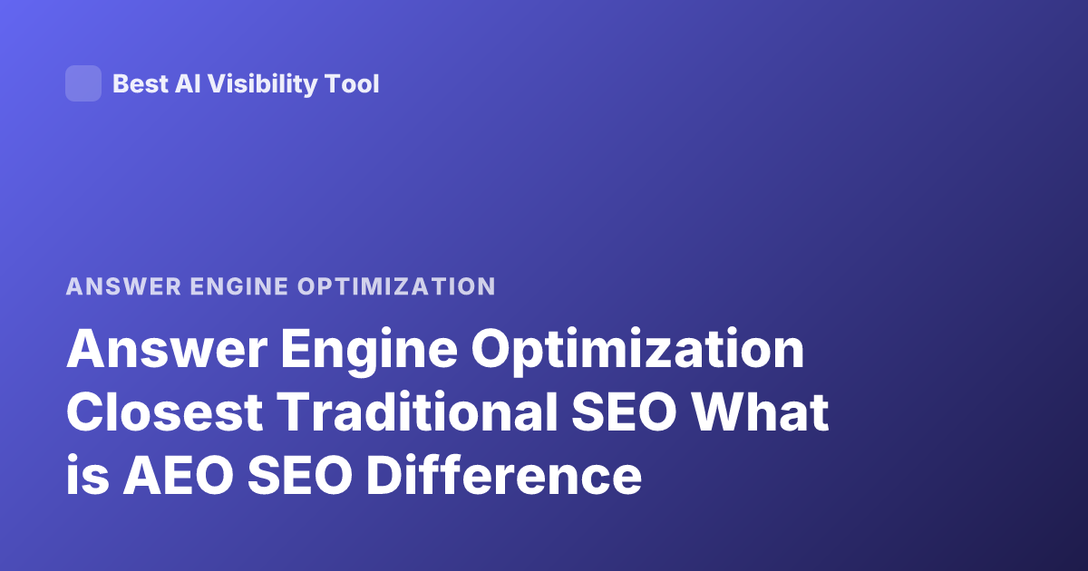 Answer Engine Optimization Closest Traditional SEO What is AEO SEO Difference