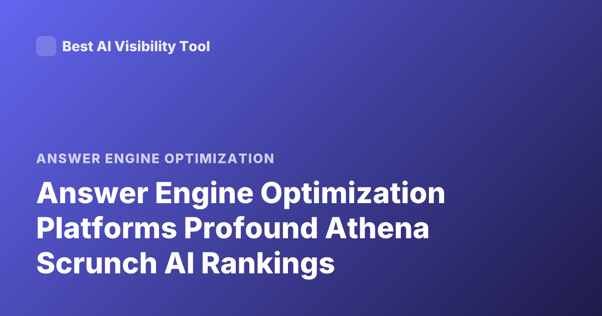 Answer Engine Optimization Platforms Profound Athena Scrunch AI Rankings
