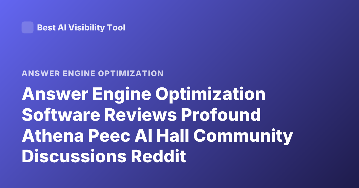 Answer Engine Optimization Software Reviews Profound Athena Peec AI Hall Community Discussions Reddit
